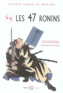 Les 47 rônins. Le trésor des loyaux samouraïs - Soulié de Morant Georges