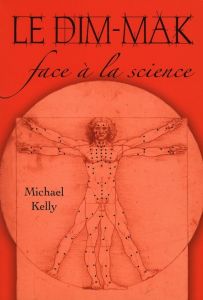 Le dim-mak face à la science - Kelly Michael - Montaigue Erle - Gengoux Marc