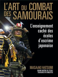 L'art du combat des samouraïs. L'enseignement caché des écoles d'escrime japonaise - Hatsumi Masaaki - Hirata Minoru - Akashi Kyuzo - N