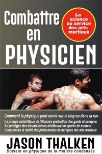 Combattre en physicien. La science au service des arts martiaux - Thalken Jason