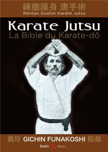 Karate Jutsu. Les enseignements de maître Funakoshi tels qu'à leur origine - Funakoshi Gichin - Takagi Jotaro - Ohshima Tsutomu