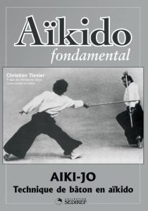 Aïkido fondamental. Aiki-jo et Aiki-ken - Tessier Christian - Boulanger Denis