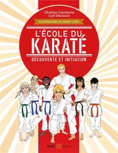 L'école du karaté. Découverte et initiation - Courtonne Christian - Descours Cyril - Luzio Johny