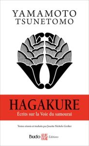 Hagakure. Ecrits sur la Voie du samouraï - Yamamoto Tsunetomo - Nickels-Grolier Josette