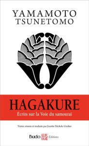 Hagakure. Ecrits sur la Voie du samouraï - Yamamoto Tsunetomo - Nickels-Grolier Josette