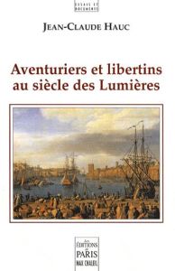 Aventuriers et libertins au siècle des Lumières - Hauc Jean-Claude