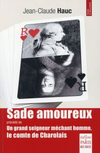 Sade amoureux. Précédé de Un grand seigneur méchant homme, le comte de Charolais - Hauc Jean-Claude