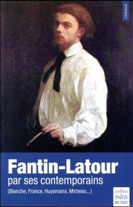 Fantin-Latour par ses contemporains. (Blanche, France, Huysmans, Mirabeau...) - Chaleil Frédéric