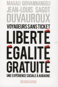 Voyageurs sans ticket. Liberté, égalité, gratuité : une expérience sociale à Aubagne - Giovannangeli Magali - Sagot-Duvauroux Jean-Louis