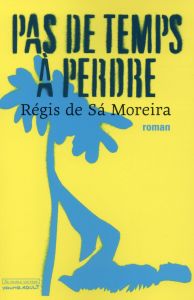 Pas de temps à perdre - Sà Moreira Régis de