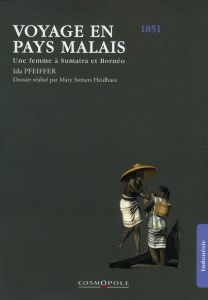 Voyage en pays malais. Une femme à Sumatra et Bornéo (1851) - Pfeiffer Ida - Somers Heidhues Mary