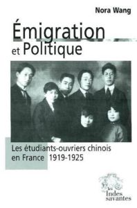 Emigration et politique. Les étudiants-ouvriers chinois en France (1919-1925) - Wang Nora