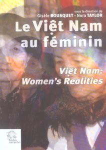 Le Viêt Nam au féminin. Viêt Nam: Women's Realities - Bousquet Gisèle - Taylor Nora - Brocheux Pierre