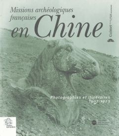 Missions archéologiques françaises en Chine. Photographies et itinéraires 1907-1923, avec 1 CD-ROM - Desroches Jean-Paul - Ghesquière Jérôme - Rodrigue