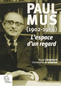 L'espace d'un regard . L'Asie de Paul Mus (1902-1969) - Chandler David - Goscha Christopher