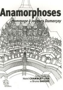 Anamorphoses. Hommage à Jacques Dumarçay - Chambert-Loir Henri - Dagens Bruno