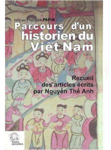 Parcours d'un historien du Viêt Nam. Recueil des articles écrits par Nguyên Thê Anh - Nguyen Thê-Anh - Papin Philippe