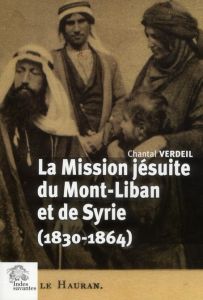 La mission jésuites de Mont-Liban et de Syrie (1830-1864) - Verdeil Chantal