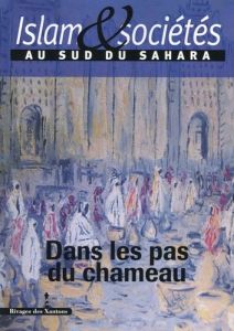 Islam & sociétés au sud du Sahara N° 4 : Dans les pas du chameau - Hamès Constant - Triaud Jean-Louis