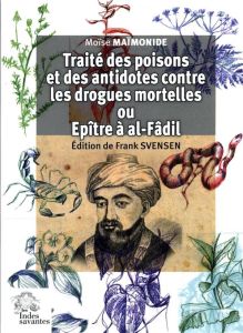 Traité des poisons et des antidotes contre les drogues mortelles ou Epître à al-Fâdil - Maïmonide Moïse - Svensen Frank - Toledano Ariel -