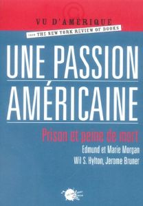 Une passion américaine. Prison et peine de mort - Bruner Jerome - Morgan Edmund - Morgan Marie - Hyl