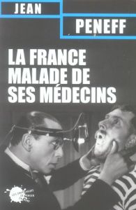 La France malade de ses médecins - Peneff Jean