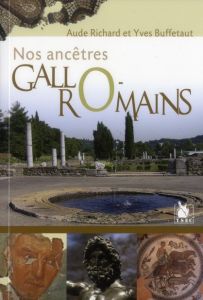 Nos ancêtres gallo-romains - Richard Aude - Buffetaut Yves