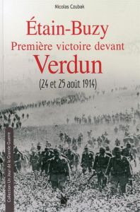 Etain-Buzy 1re victoire devant Verdun (24-25 août 1914). Journée des Dupes dans la Woëvre - Czubak Nicolas