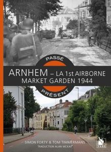 Arnhem - LA 1st Airborne. Market Garden 1944 - Forty Simon - Timmermans Tom - McKay Alan