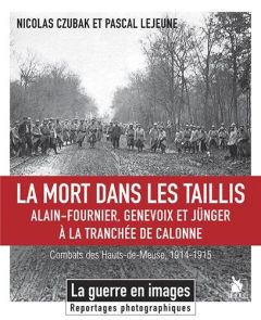 La mort dans les taillis. Alain-Fournier, Genevoix et Jünger à la tranchée de Calonne - Combats des - Czubak Nicolas - Lejeune Pascal