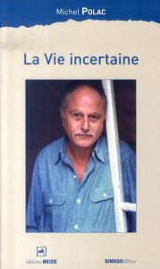 La vie incertaine - Polac Michel