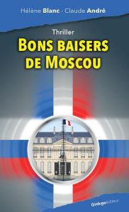 Bons baisers de Moscou - Blanc Hélène - André Claude