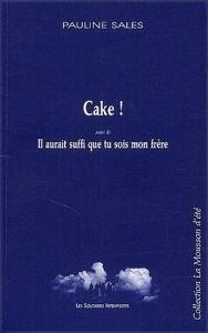 Cake ! Suivi de Il aurait suffi que tu sois mon frère - Sales Pauline