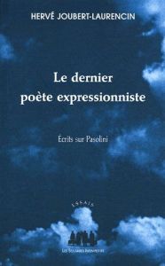 Le dernier poète expressionniste. Ecrits sur Pasolini - Joubert-Laurencin Hervé