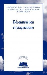 Déconstruction et pragmatisme - Critchley Simon - Derrida Jacques - Laclau Ernesto