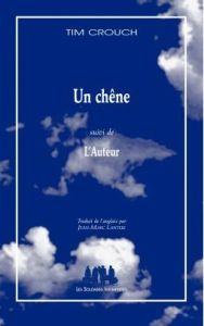 Un chêne. Suivi de L'auteur - Crouch Tim - Lanteri Jean-Marc