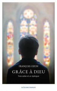 Grâce à Dieu. Trois actes et un épilogue - Ozon François