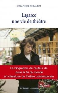 Lagarce, une vie de théâtre - Thibaudat Jean-Pierre