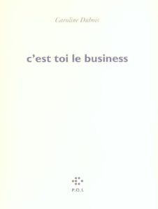 C'est toi le business - Dubois Caroline