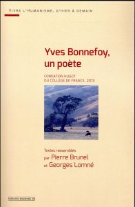 Yves Bonnefoy, un poète. Fondation Hugot du Collège de France, 2013 - Brunel Pierre - Lomné Georges