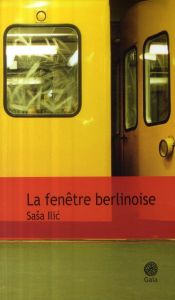 La fenêtre berlinoise - Ilic Sasa - Cappon Alain