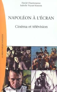 Napoléon à l'écran. Cinéma et télévision - Chanteranne David - Veyrat-Masson Isabelle