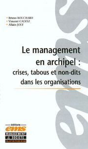 Le Management en Archipel : Crises, Tabous et Non-dits dans les Organisations. Incidents critiques e - Calvez Vincent - Bouchard Bruno - Joly Allain