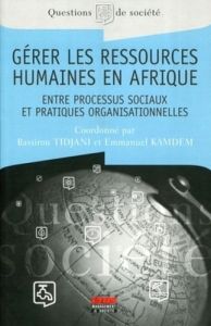 Gérer les ressources humaines en Afrique. Entre processus sociaux et pratiques organisationnelles - Kamdem Emmanuel - Tidjani Bassirou - Bonnet Marc -