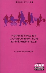 Marketing et consommation expérientiels - Roederer Claire - Filser Marc