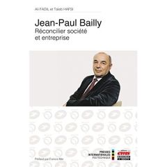 Jean-Paul Bailly. Réconcilier société et entreprise - Fadil Ali - Hafsi Taïeb - Mer Francis