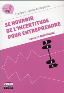 Se nourrir de l'incertitude pour entreprendre - Quivogne Laurent