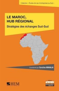 Le Maroc, hub régional. Stratégies des échanges Sud-Sud - Minialai Caroline - Saïd Karim