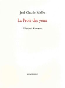 La proie des yeux - Meffre Joël-Claude - Prouvost Elizabeth