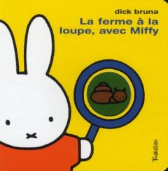 La ferme à la loupe, avec Miffy - Bruna Dick